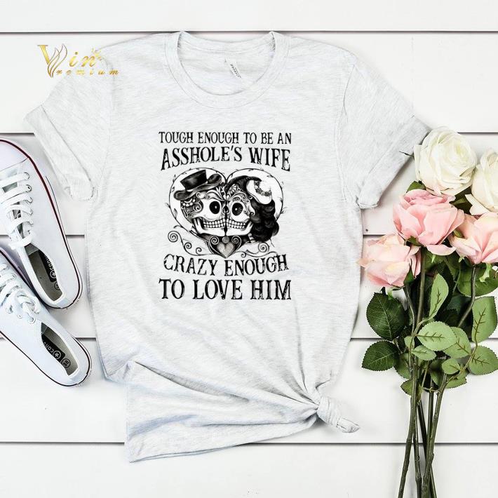 Tough enough to be an asshole s wife crazy enough to love him shirt sweater 4 - Tough enough to be an asshole's wife crazy enough to love him shirt sweater