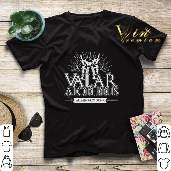 Valar Alcoholis all men must drink shirt sweater 4 - Valar Alcoholis all men must drink shirt sweater