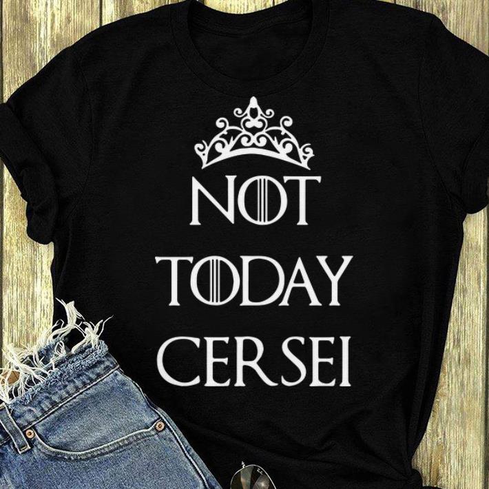 Awesome Game Of Thrones Not today Cersei shirt 4 - Awesome Game Of Thrones Not today Cersei shirt