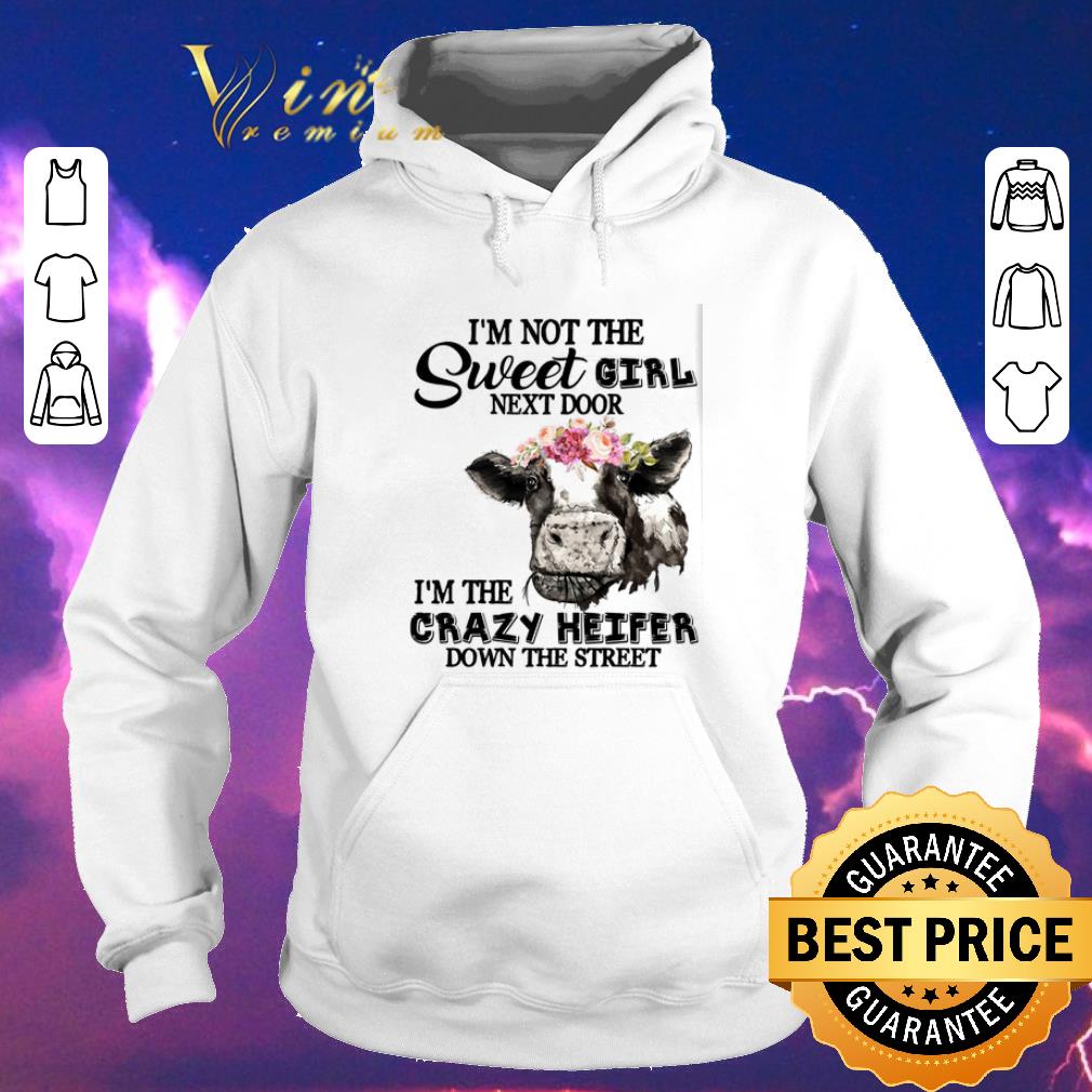 Awesome I m not the sweet girl next door i m the crazy Heifer flowers shirt sweater 4 1 - Awesome I'm not the sweet girl next door i'm the crazy Heifer flowers shirt sweater