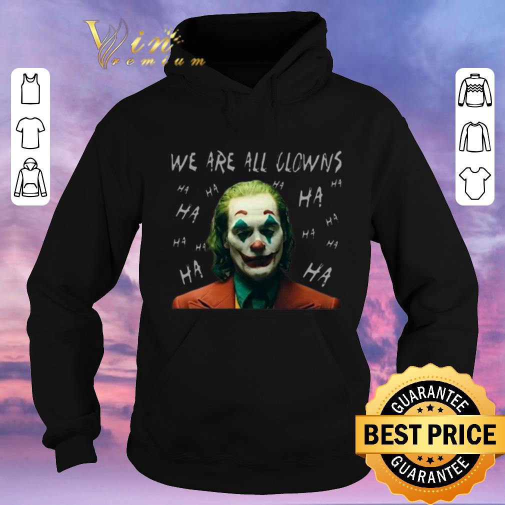 Awesome Joker Movie We Are All Clowns Joaquin Phoenix shirt sweater Awesome Joker Movie We Are All Clowns Joaquin Phoenix shirt sweater 4 - Awesome Joker Movie We Are All Clowns Joaquin Phoenix shirt sweater