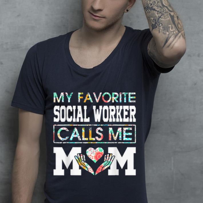 Awesome My Favorite Social Worker Calls Me Mom Flower shirt 4 - Awesome My Favorite Social Worker Calls Me Mom Flower shirt
