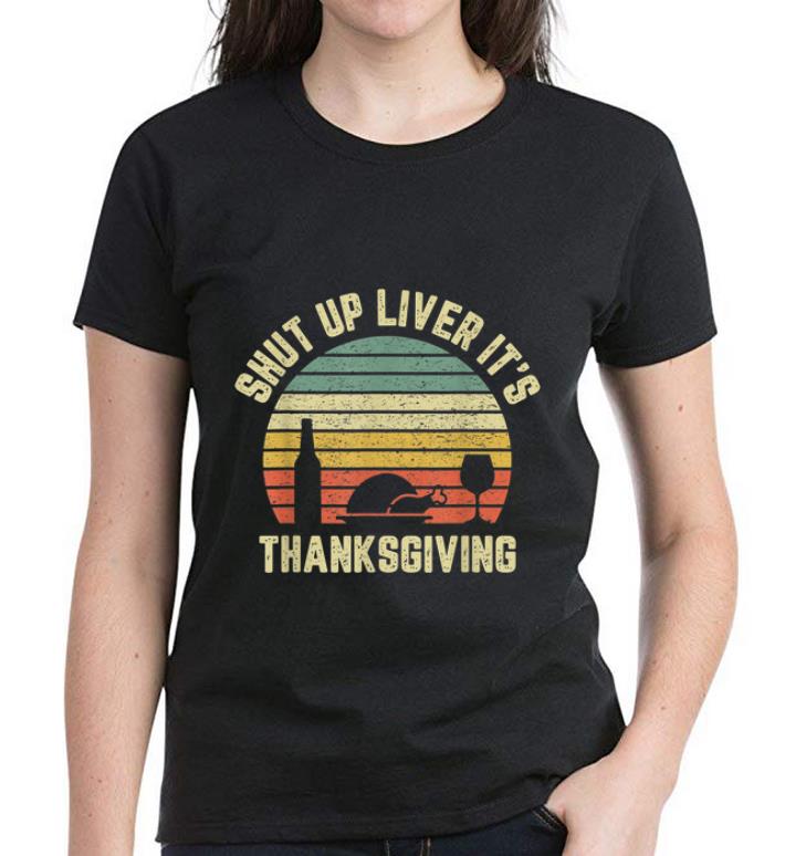 Awesome Shut Up Liver It s Thanksgiving Vintage shirt 4 - Awesome Shut Up Liver It's Thanksgiving Vintage shirt