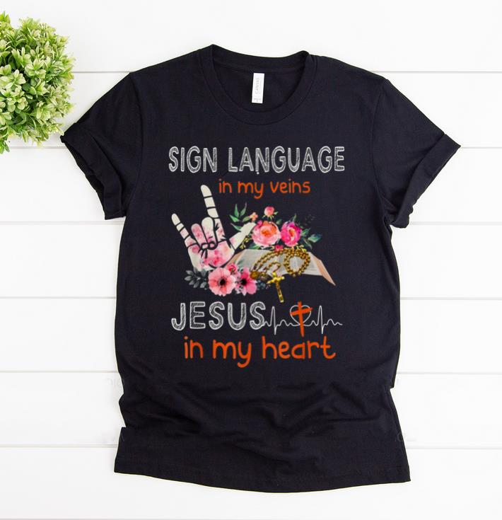 Awesome Sign Language in My Veins Jesus in My Heart shirt 1 - Awesome Sign Language in My Veins Jesus in My Heart shirt