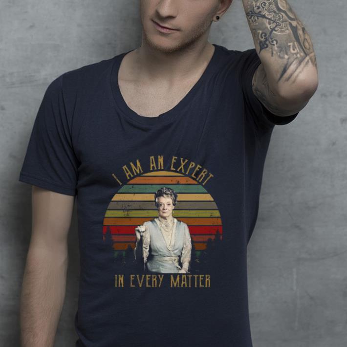 Awesome Sunset Violet Crawley I am an expert in every matter shirt 4 - Awesome Sunset Violet Crawley I am an expert in every matter shirt