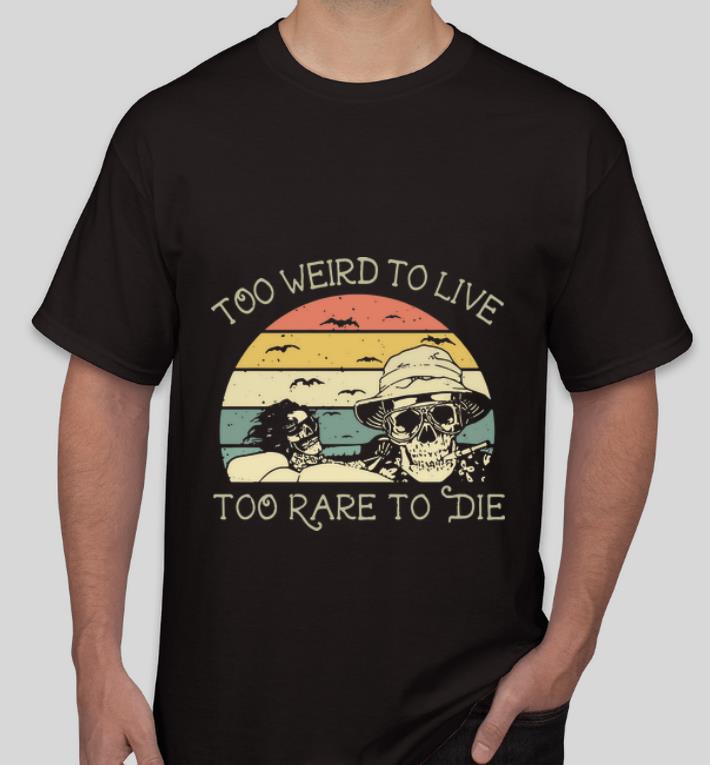 Awesome Vintage Skulls Too Weird To Live Too Rare To Die shirt 4 - Awesome Vintage Skulls Too Weird To Live Too Rare To Die shirt