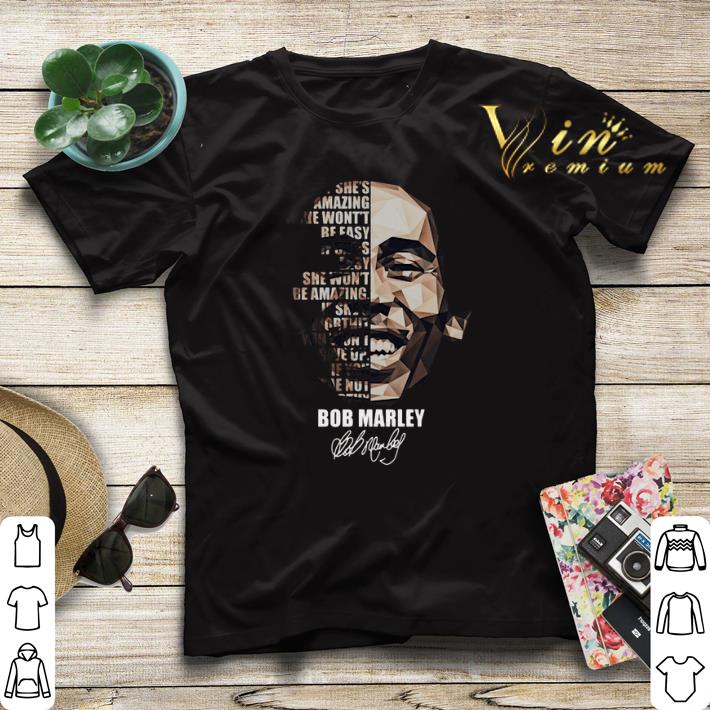 Bob Marley If she s amazing she won t be easy if she s easy shirt sweater 4 - Bob Marley If she's amazing she won't be easy if she's easy shirt sweater