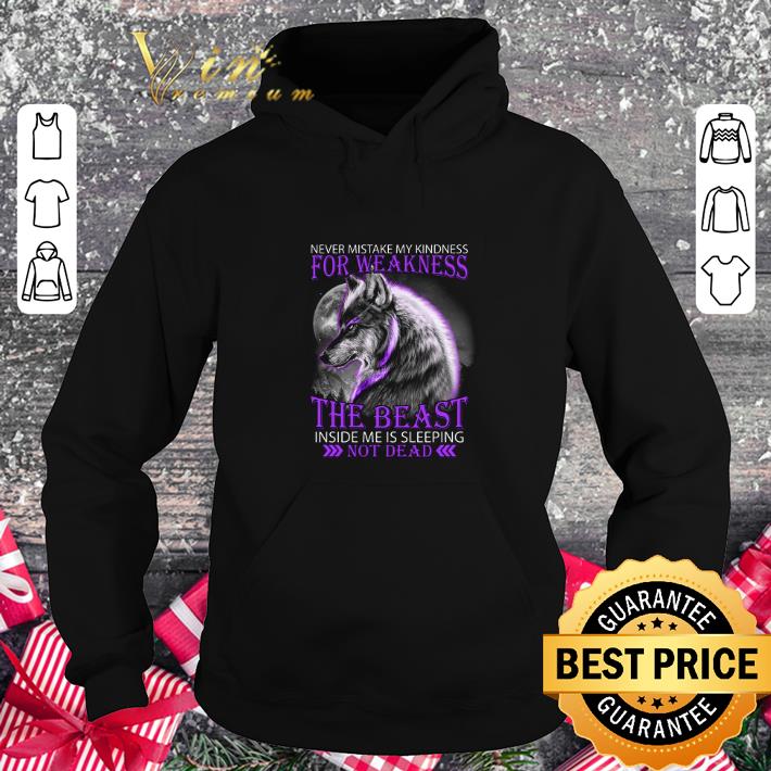 Funny Wolf Never mistake my kindness for weakness the beast not dead shirt Funny Wolf Never mistake my kindness for weakness the beast not dead shirt 4 - Funny Wolf Never mistake my kindness for weakness the beast not dead shirt