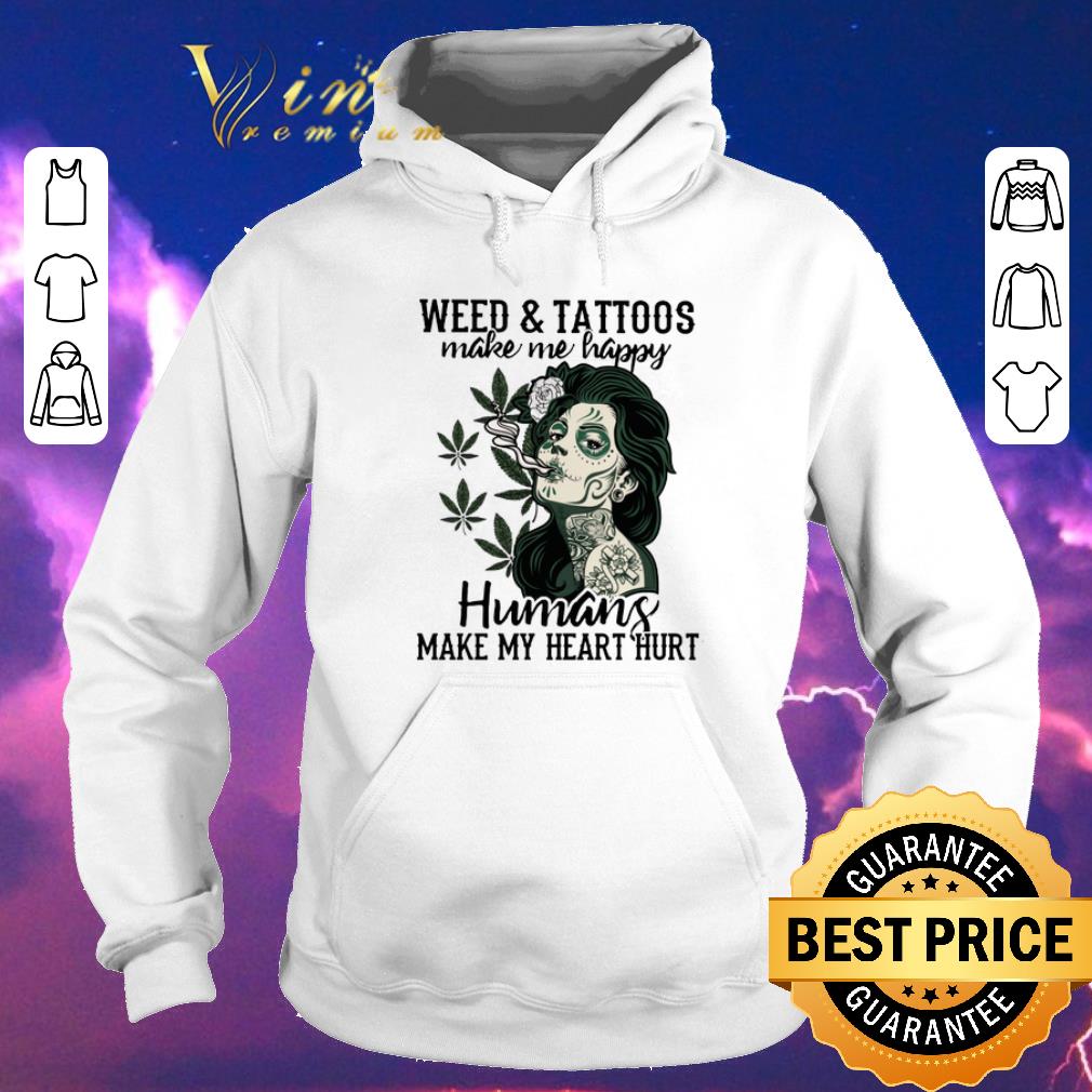 Hot Girl weed & tattoos make me happy humans make my heart hurt shirt sweater Hot Girl weed tattoos make me happy humans make my heart hurt shirt sweater 4 - Hot Girl weed & tattoos make me happy humans make my heart hurt shirt sweater