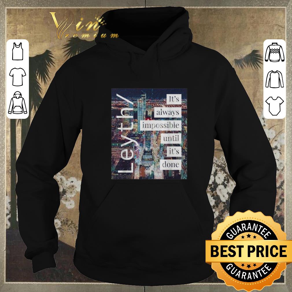 Hot Leyth It s always impossible until it s done shirt sweater 4 1 - Hot Leyth It's always impossible until it's done shirt sweater