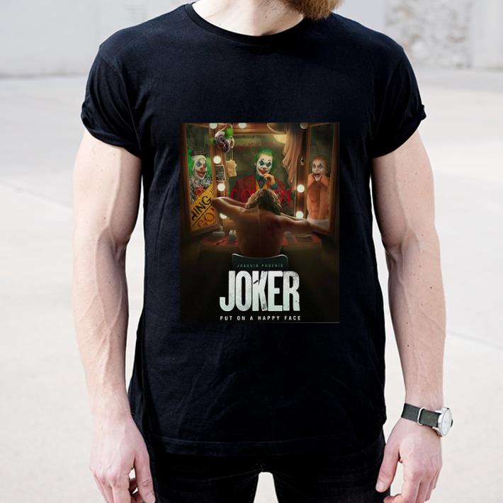 Hot Put On A Happy Face Joaquin Phoenix Joker shirt 4 - Hot Put On A Happy Face Joaquin Phoenix Joker shirt
