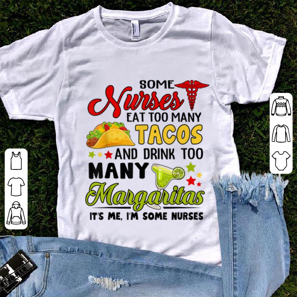 Hot Some Nurses Eat Too Many Tacos And Drink Too Many Margaritas shirt 1 - Hot Some Nurses Eat Too Many Tacos And Drink Too Many Margaritas shirt