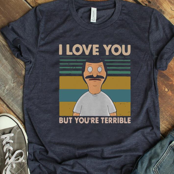 Hot Vintage Bob s Burgers I Love You But You re All Terrible shirt 1 - Hot Vintage Bob's Burgers I Love You But You're All Terrible shirt