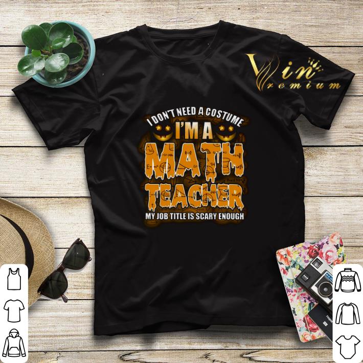 I don t need a costume i m a math teacher my job title is scary shirt sweater 4 - I don't need a costume i'm a math teacher my job title is scary shirt sweater