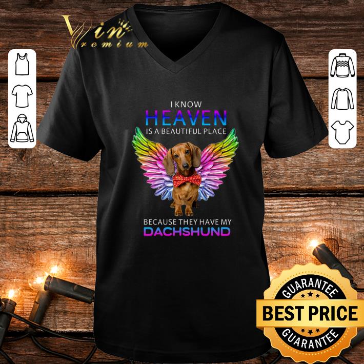 I know heaven is a beautiful place because they have my dachshund shirt I know heaven is a beautiful place because they have my dachshund shirt 4 - I know heaven is a beautiful place because they have my dachshund shirt