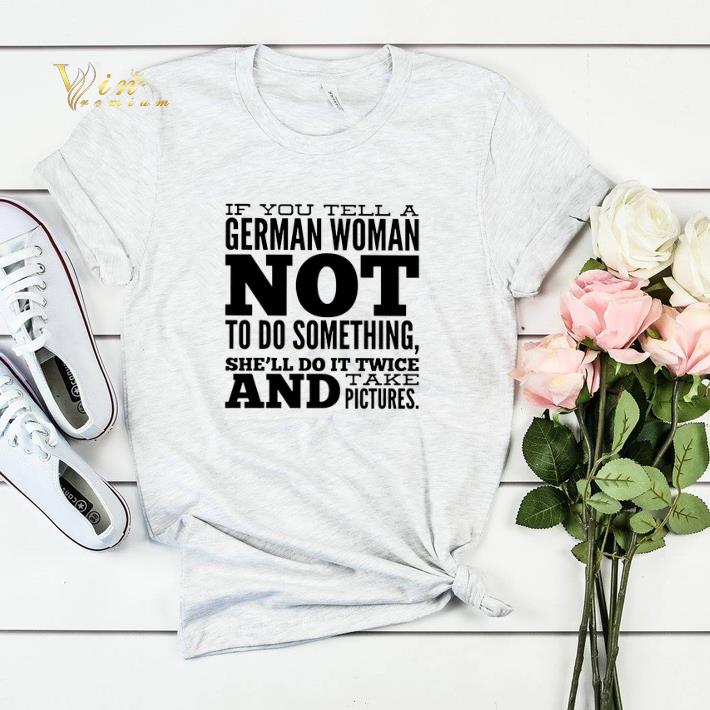 If you tell a German woman not to do something she ll do it shirt sweater 4 - If you tell a German woman not to do something she'll do it shirt sweater