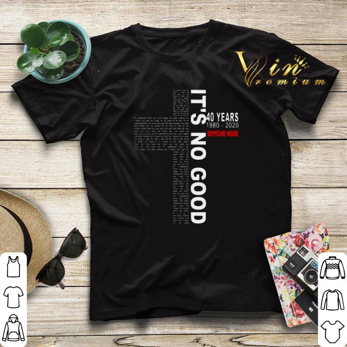 It's no good lyrics by Depeche Mode 40 years 1980-2020 shirt sweater It s no good lyrics by Depeche Mode 40 years 1980 2020 shirt sweater 4 - It's no good lyrics by Depeche Mode 40 years 1980-2020 shirt sweater