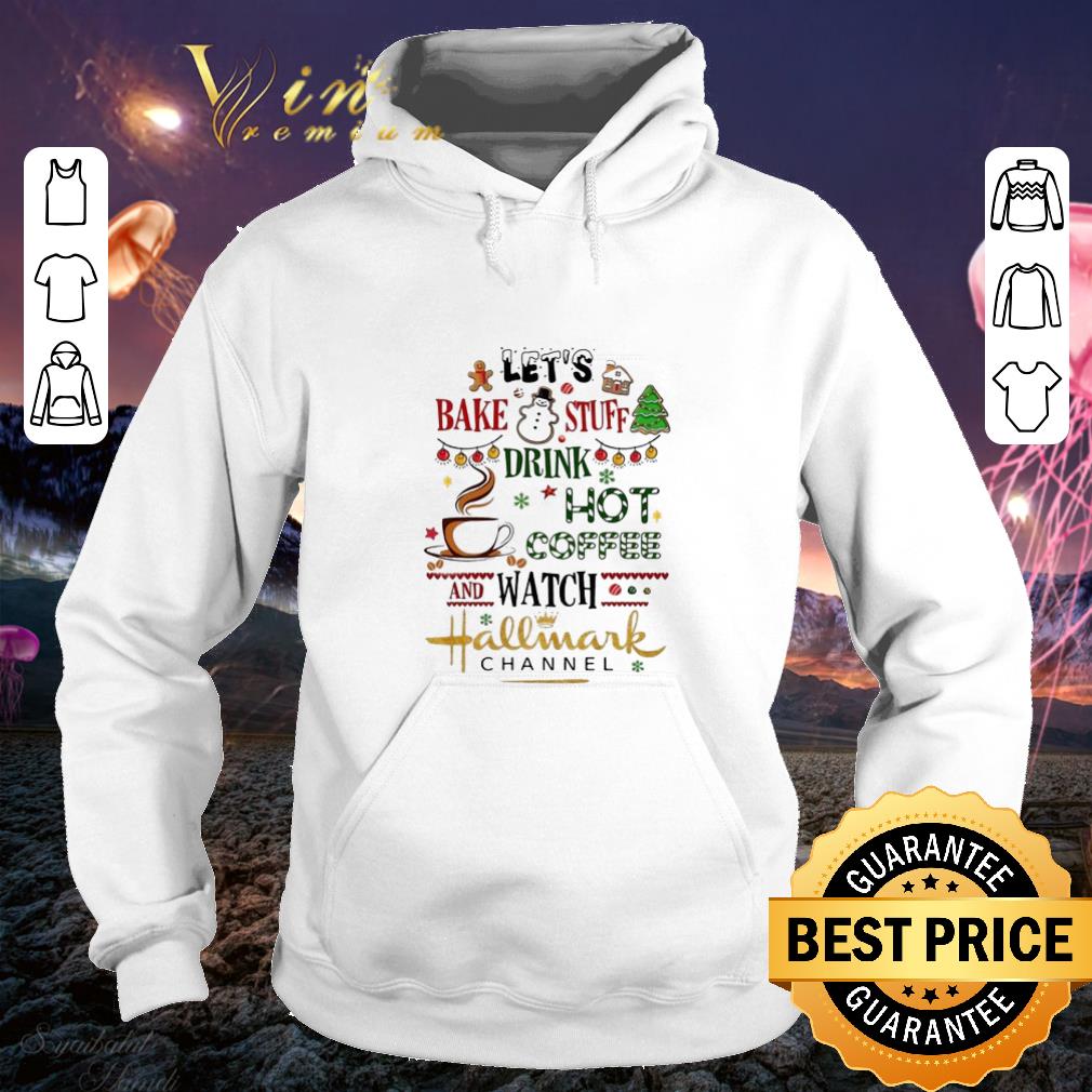 Let s bake stuff drink hot coffee watch Hallmark channel shirt 4 - Let's bake stuff drink hot coffee watch Hallmark channel shirt