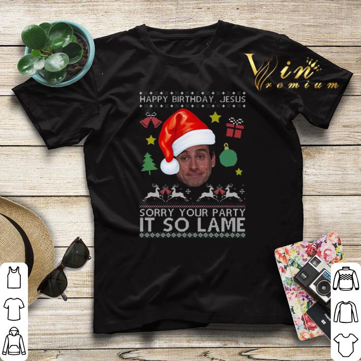 Michael Scott happy birthday Jesus sorry your party it so lame shirt sweater Michael Scott happy birthday Jesus sorry your party it so lame shirt sweater 4 - Michael Scott happy birthday Jesus sorry your party it so lame shirt sweater