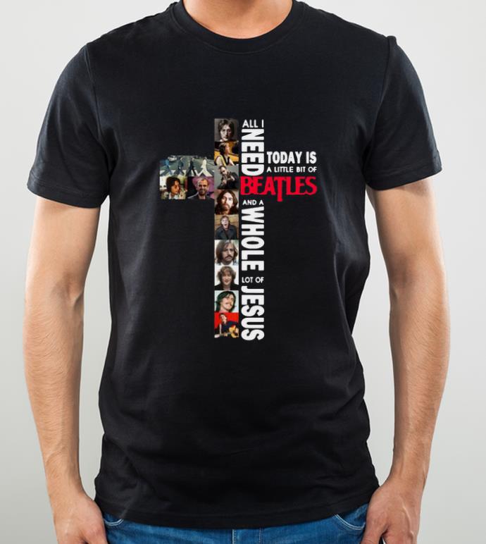 Nice All I Need Today Is A Little Bit Of Beatles A Whole Lot Of Jesus shirt 4 - Nice All I Need Today Is A Little Bit Of Beatles A Whole Lot Of Jesus shirt