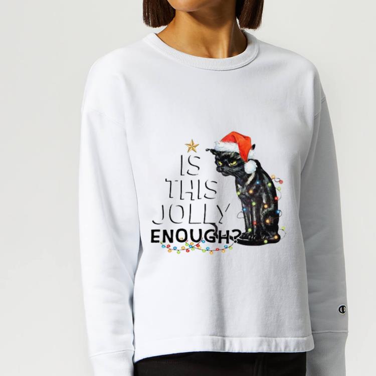 Nice Black Cat Is This Jolly Enough Christmas shirt 4 - Nice Black Cat Is This Jolly Enough Christmas shirt