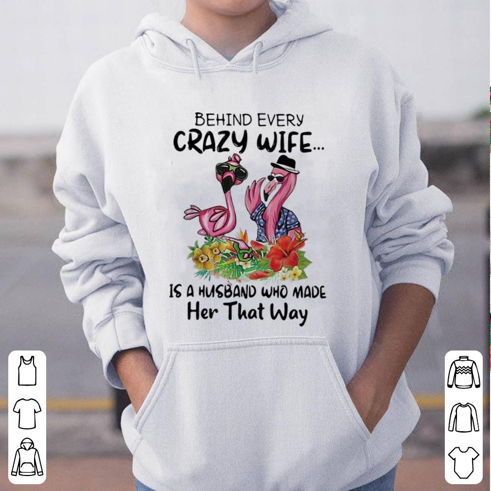 Nice Flamingo Behind Crazy Wife Is A Husband Who Made Her That Way shirt 4 - Nice Flamingo Behind Crazy Wife Is A Husband Who Made Her That Way shirt