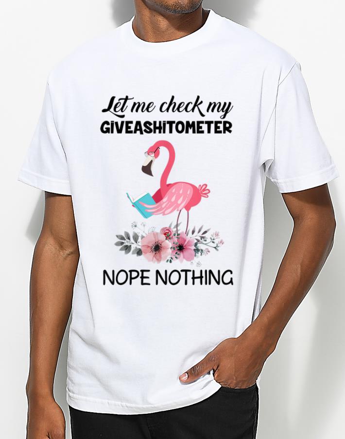 Nice Flamingo Let Me Check My Giveashitometer Nope Nothing shirt 4 - Nice Flamingo Let Me Check My Giveashitometer Nope Nothing shirt