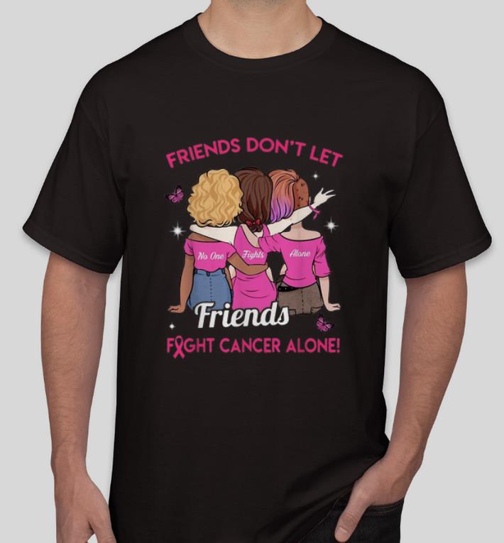 Nice Friends Don t Let Friends Fight Cancer Alone Pink Ribbon shirt 4 - Nice Friends Don't Let Friends Fight Cancer Alone Pink Ribbon shirt
