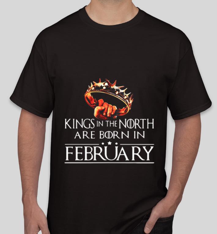 Nice Game Of Thrones Kings In The North Are Born In February shirt 4 - Nice Game Of Thrones Kings In The North Are Born In February shirt