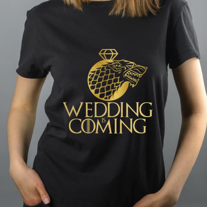 Nice Game Of Thrones Wedding Is Coming shirt 4 - Nice Game Of Thrones Wedding Is Coming shirt