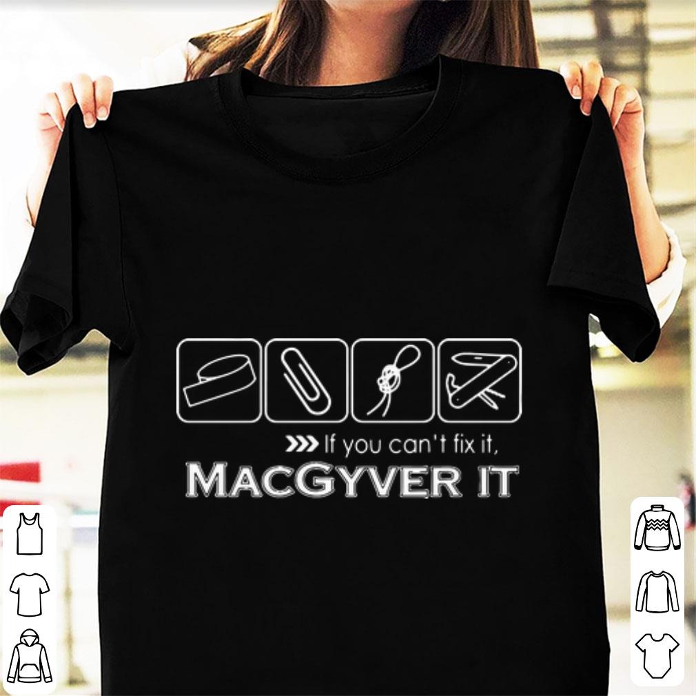 Nice If You Can t Fix It Macgyver It shirt 1 - Nice If You Can't Fix It Macgyver It shirt