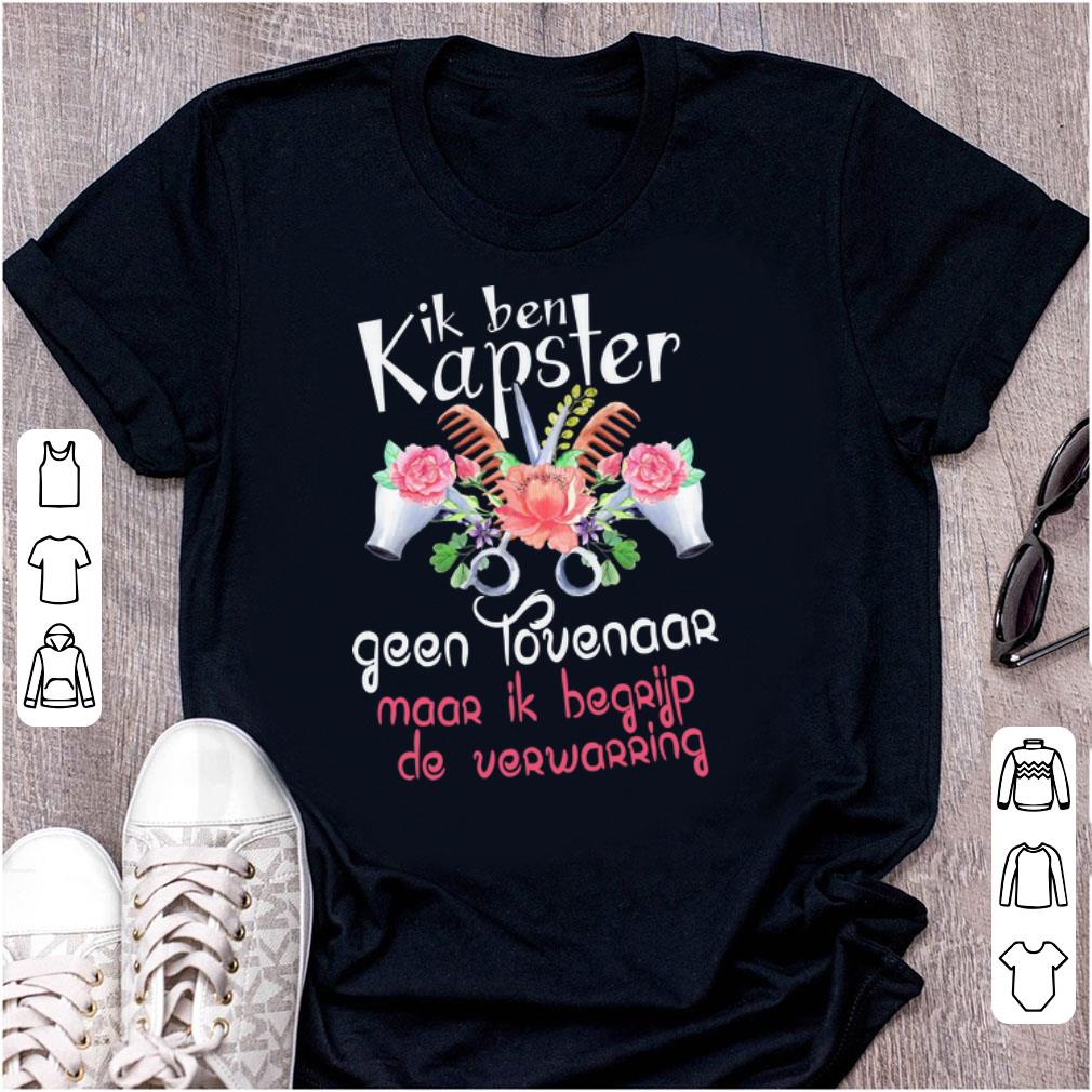 Nice Ik ben kapster geen tovenaar maar ik begrijp de verwarring shirt 1 - Nice Ik ben kapster geen tovenaar maar ik begrijp de verwarring shirt