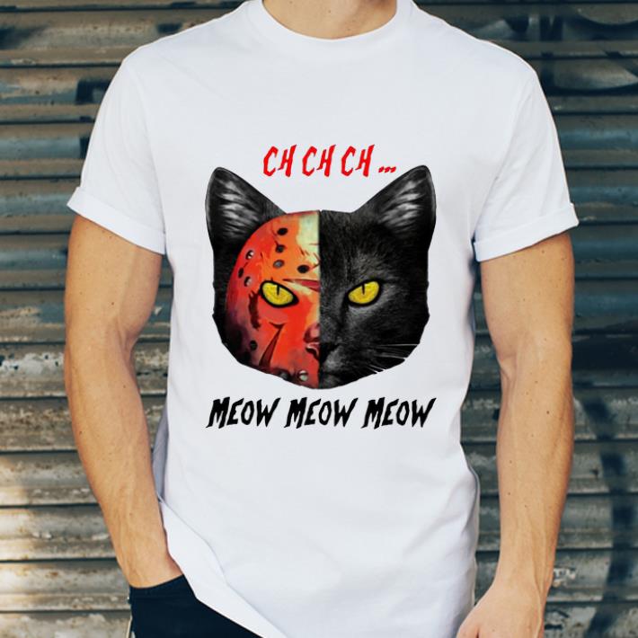 Nice Jason Voorhees Black Cat Ch Ch Ch Meow Meow Meow shirt 4 - Nice Jason Voorhees Black Cat Ch Ch Ch Meow Meow Meow shirt