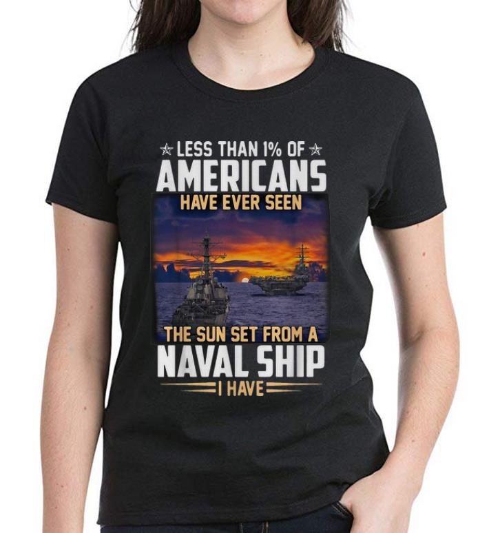 Nice Less Than 1 Of Americans The Sun Set From A Naval Ship shirt 4 - Nice Less Than 1% Of Americans The Sun Set From A Naval Ship shirt