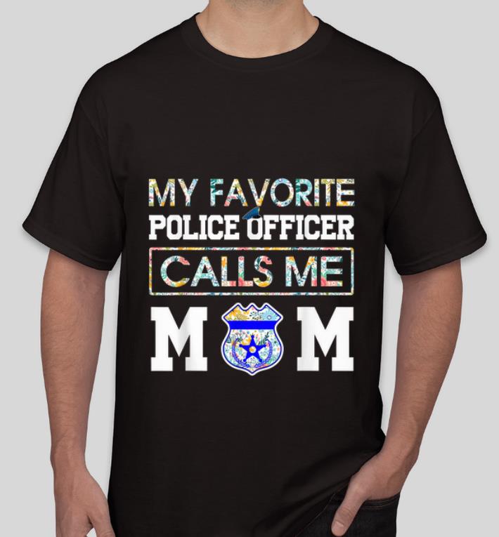 Nice My Favorite Police Officer Calls Me Mom Floral Tropical shirt 4 - Nice My Favorite Police Officer Calls Me Mom Floral Tropical shirt