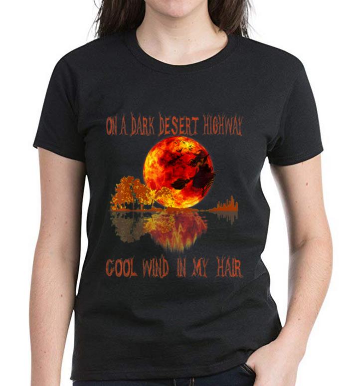 Nice On A Dark Desert Highway Witch Feel Cool Wind In My Hair shirt 4 - Nice On A Dark Desert Highway Witch Feel Cool Wind In My Hair shirt