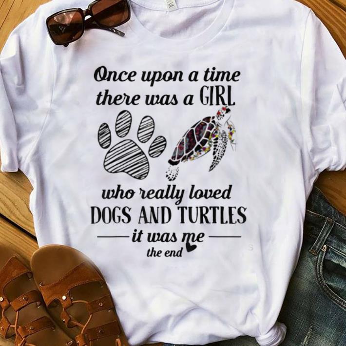 Nice Once Upon A Time There Was A Girl Who Really Loved Dogs and Turtles shirt 1 - Nice Once Upon A Time There Was A Girl Who Really Loved Dogs and Turtles shirt