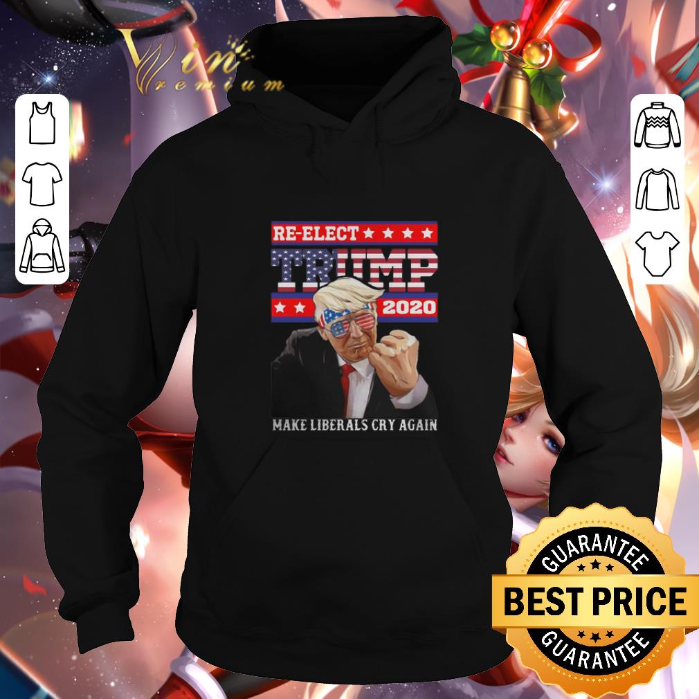 Nice Re-elect Trump 2020 make liberals cry again shirt Nice Re elect Trump 2020 make liberals cry again shirt 4 - Nice Re-elect Trump 2020 make liberals cry again shirt