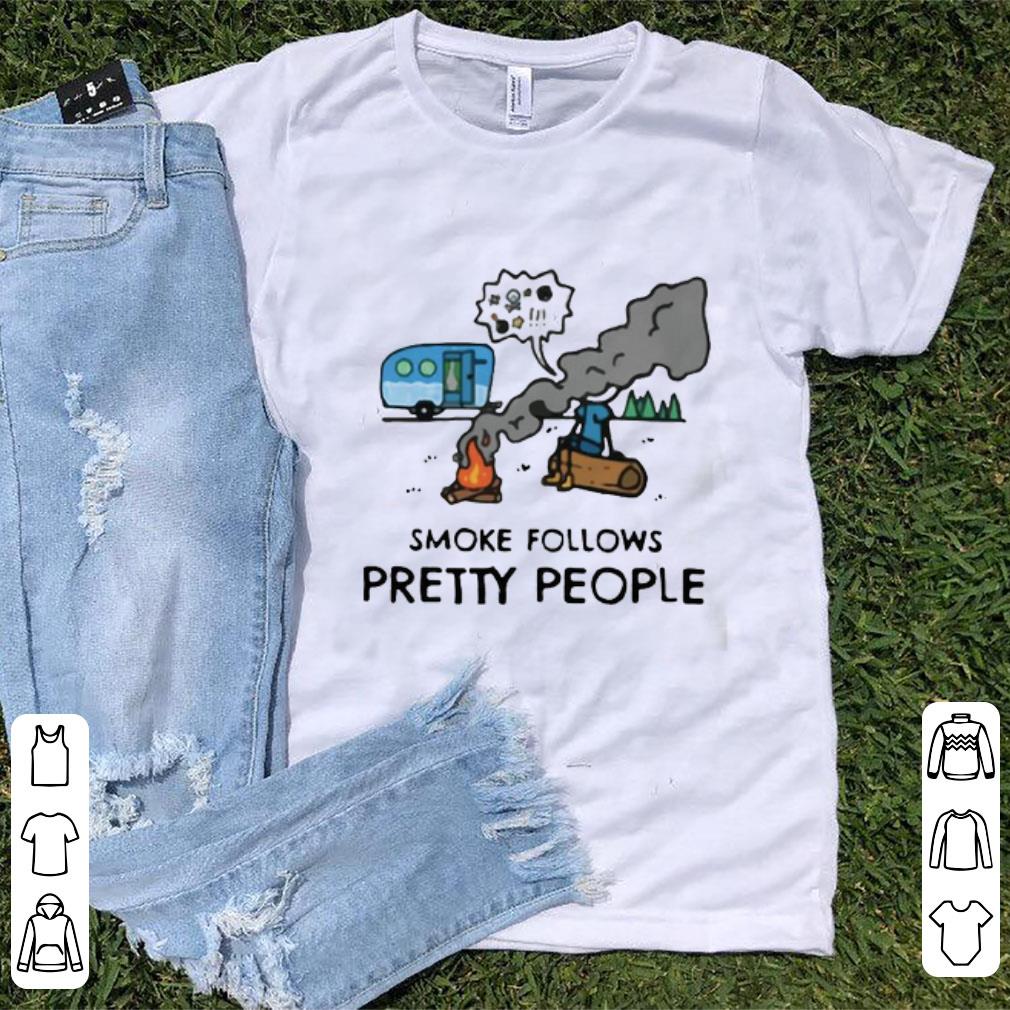 Nice Smoke Follows Pretty People shirt 1 - Nice Smoke Follows Pretty People shirt