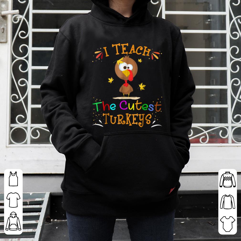 Nice TEACHER THANKSGIVING I TEACH THE CUTEST TURKEYS GIFTS shirt 4 - Nice TEACHER THANKSGIVING I TEACH THE CUTEST TURKEYS GIFTS shirt