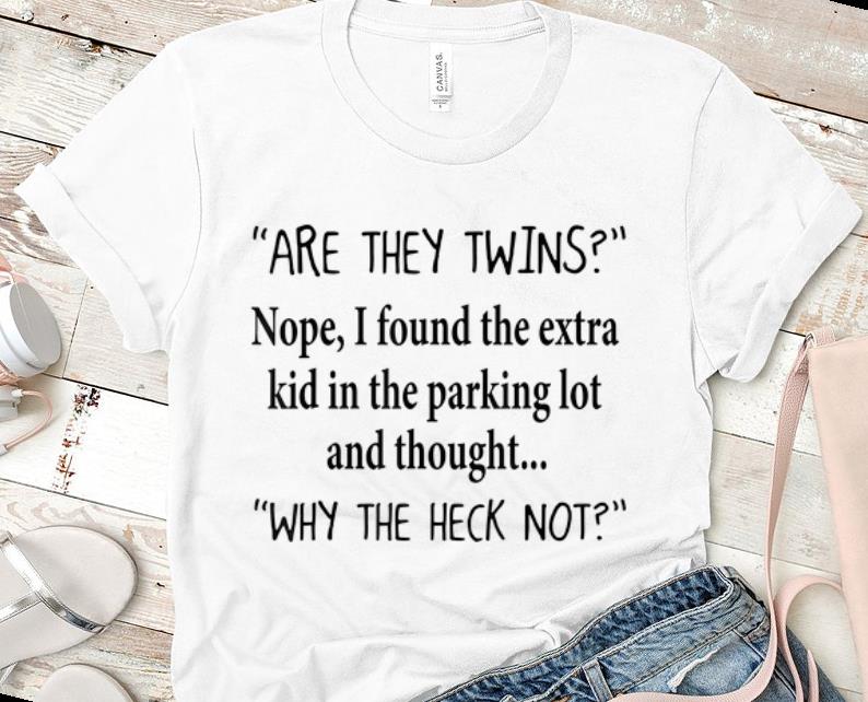 Official Are They Twins Nope I Found The Extra Kid In Parking Lot And Thought shirt 1 - Official Are They Twins Nope I Found The Extra Kid In Parking Lot And Thought shirt