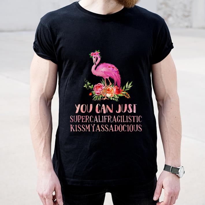 Official Flamingo You Can Just Supercalifragilistic Kissmyassadocious shirt 4 - Official Flamingo You Can Just Supercalifragilistic Kissmyassadocious shirt
