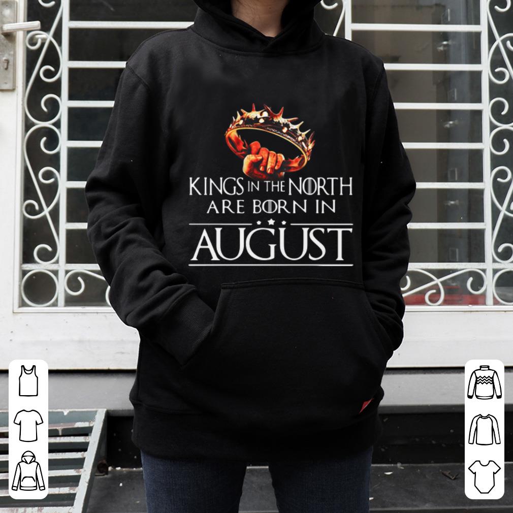 Official Game Of Thrones Kings In The North Are Born In August shirt 4 - Official Game Of Thrones Kings In The North Are Born In August shirt