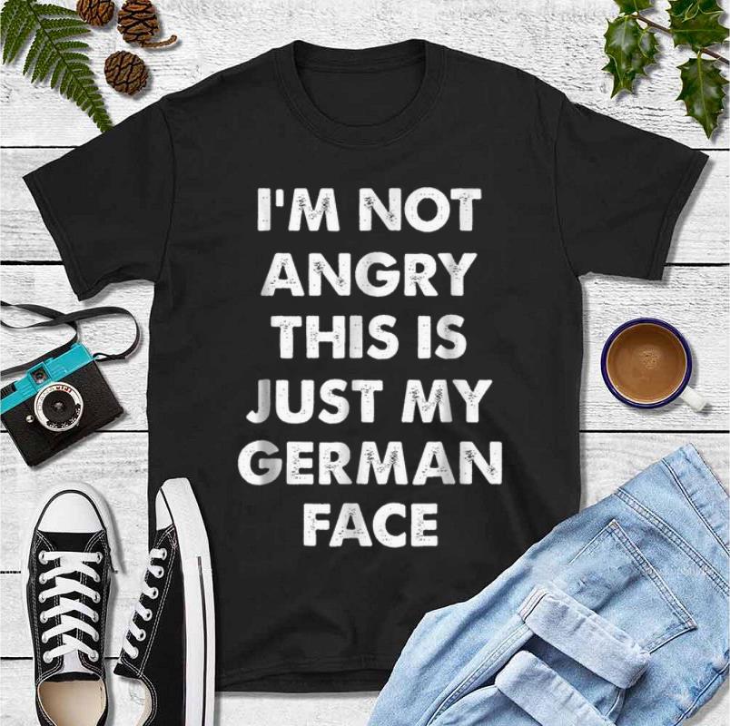 Official I m Not Angry This Is Just My German Face shirt 4 - Official I'm Not Angry This Is Just My German Face shirt