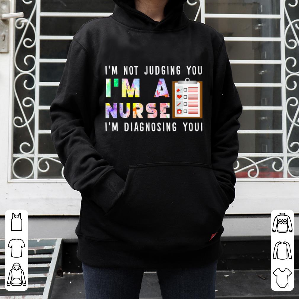 Official I m Not Judging You I m A Nurse i m Diagnosing You shirt 4 - Official I'm Not Judging You I'm A Nurse i'm Diagnosing You shirt