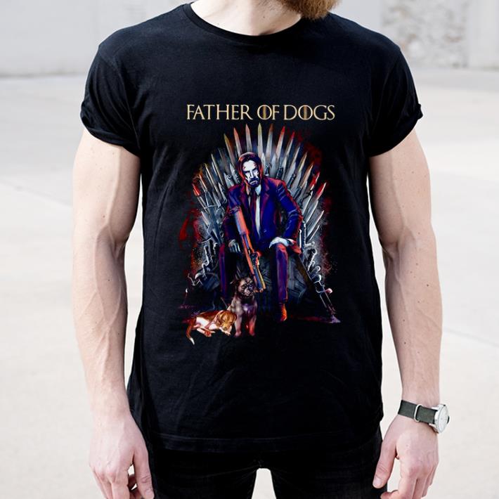 Official John Wick Game Of Thrones Father of dogs shirt 4 - Official John Wick Game Of Thrones Father of dogs shirt