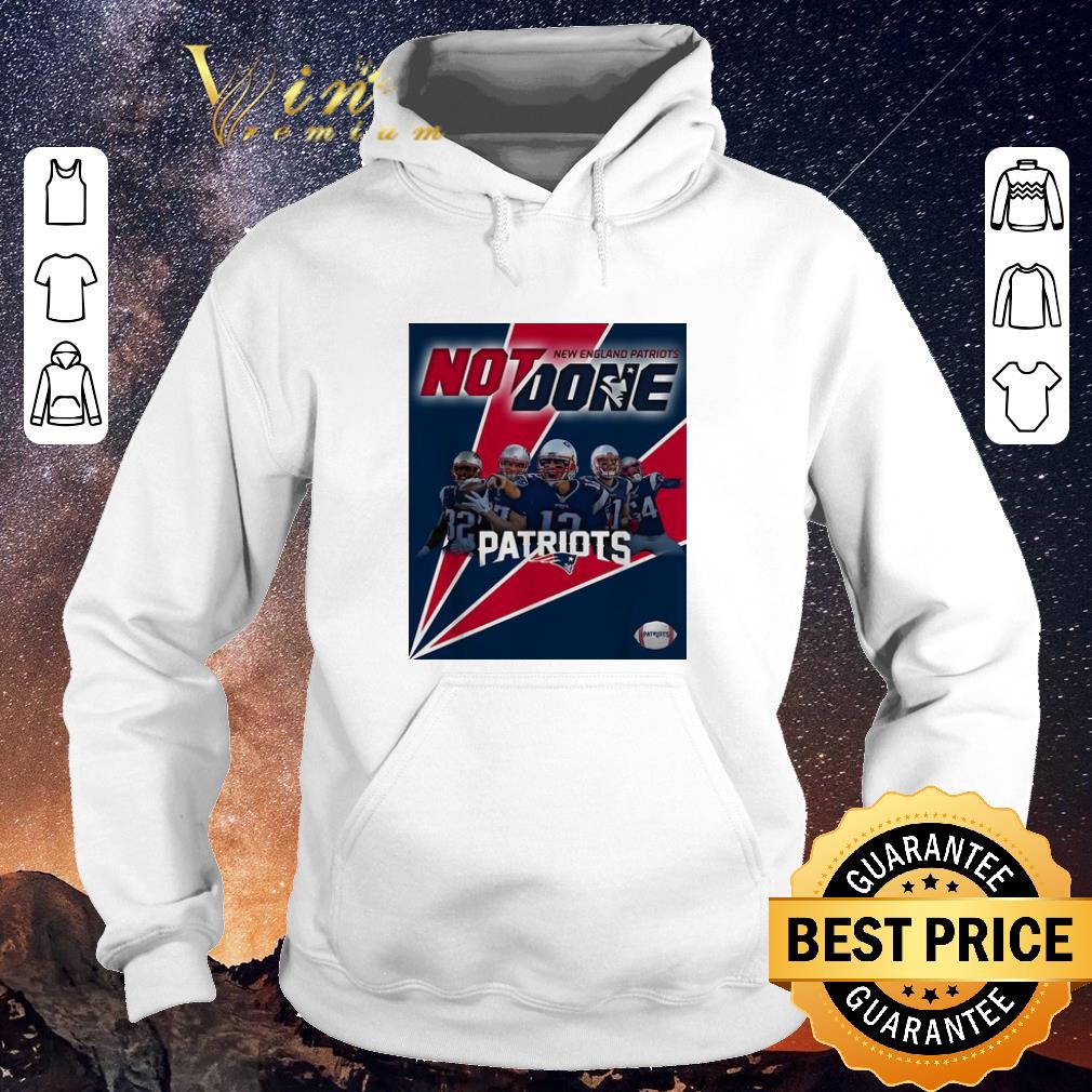 Official New England Patriots Not Done Patriots shirt sweater 4 - Official New England Patriots Not Done Patriots shirt sweater