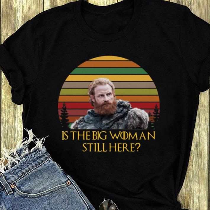 Official Sunset Game Of Thrones Tormund Is The Big Woman Still Here shirt 4 - Official Sunset Game Of Thrones Tormund Is The Big Woman Still Here shirt