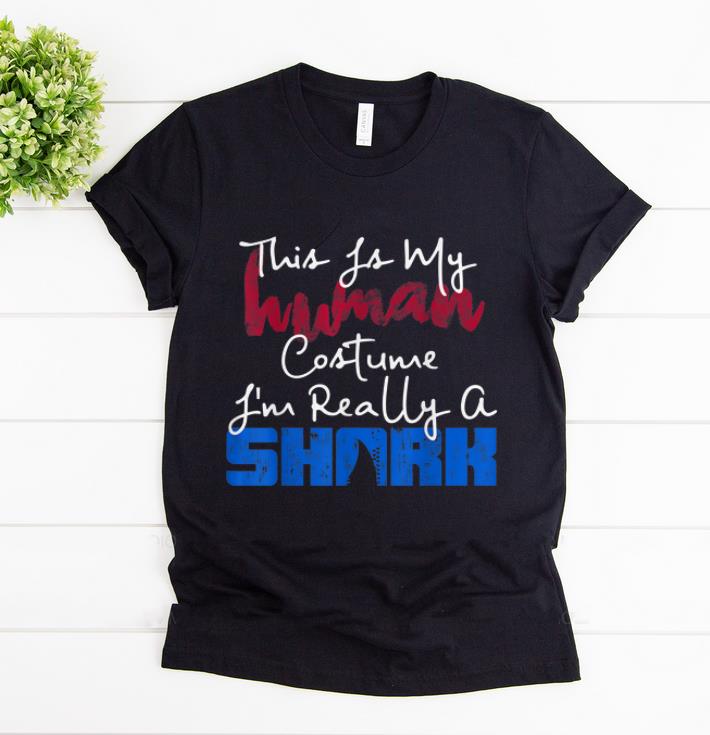 Official This Is My Human Costume I m Really A Shark Gift shirt 1 - Official This Is My Human Costume I'm Really A Shark Gift shirt