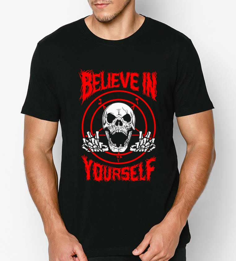 Original Believe In Yourself Death Metal Halloween Skull shirt 4 - Original Believe In Yourself Death Metal Halloween Skull shirt